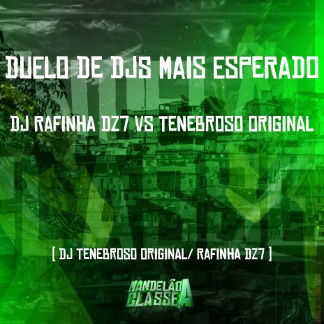 Duelo de Djs Mais Esperado - Dj Rafinha Dz7 Vs Dj Tenebroso Original ft. DJ TENEBROSO ORIGINAL | Boomplay Music