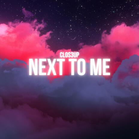 Next to me | Boomplay Music