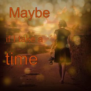 Maybe if we take a time