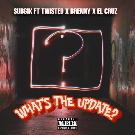What's the Update? ft. Twisted, Brenny & El cruz | Boomplay Music