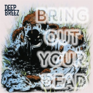 Deep Breez: Bring Out Your Dead