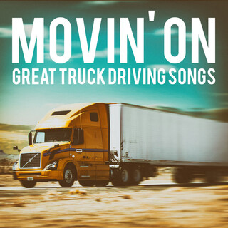 Movin' On - Great Truck Driving Songs