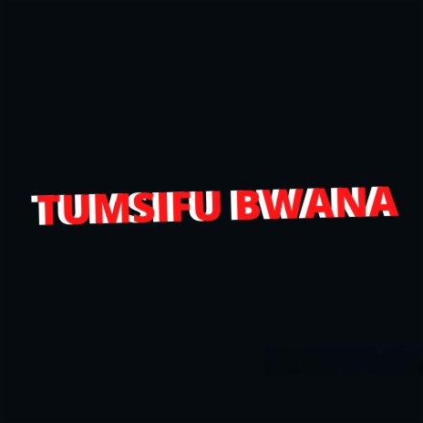 TUMSIFU BWANA