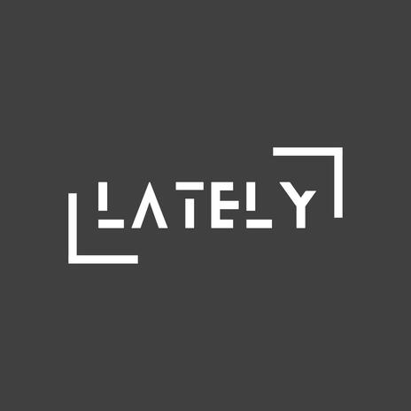 LATELY | Boomplay Music