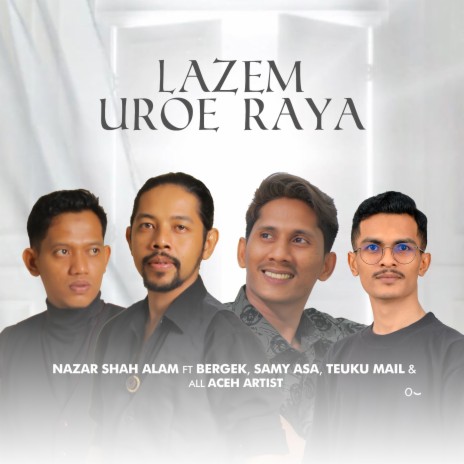 Lazem Uroe Raya ft. Bergek, Samy Asa & Teuku Mail | Boomplay Music