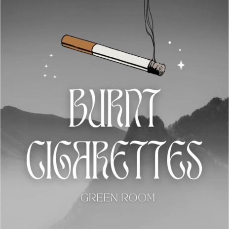 Burnt Cigarettes | Boomplay Music