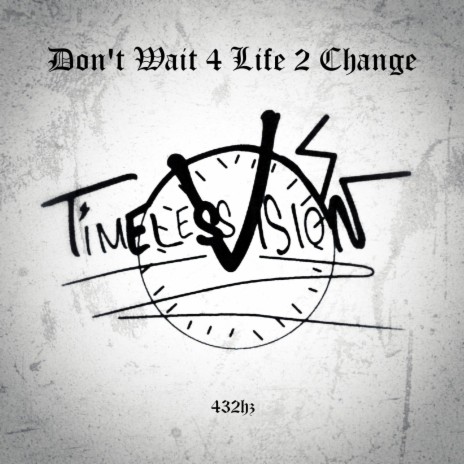 Don't Wait 4 Life 2 Change (432hz) | Boomplay Music