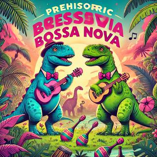 Prehistoric Bossa Nova