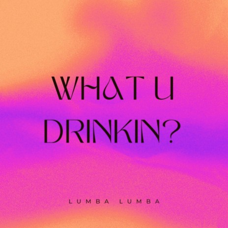 What U Drinkin? | Boomplay Music