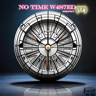 NO TIME W4S7ED EP