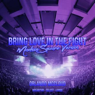 Bring Love In The Fight (Madison Square Version)