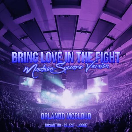 Bring Love In The Fight (Madison Square Version) ft. Celest, Orlando McCloud & Looge