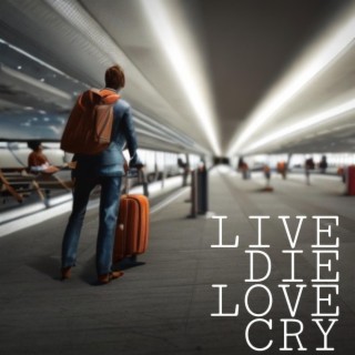 Live Die Love Cry lyrics | Boomplay Music