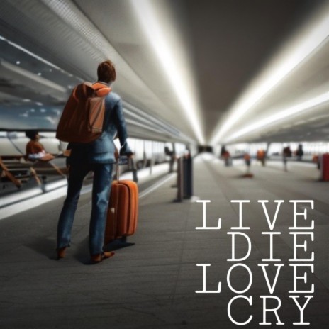 Live Die Love Cry | Boomplay Music