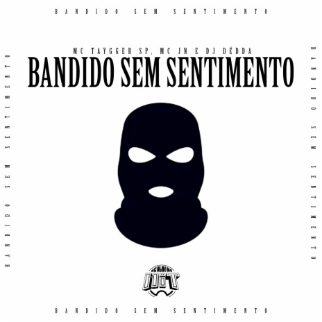 Bandido Sem Sentimento ft. MC JN, Dj Dédda & De Olho no Hit | Boomplay Music