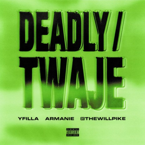 DEADLY / TWAJE ft. Armanie & @TheWillPike | Boomplay Music