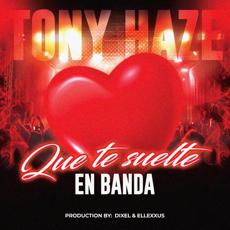 Tony Haze que te suelte en banda (official music) | Boomplay Music