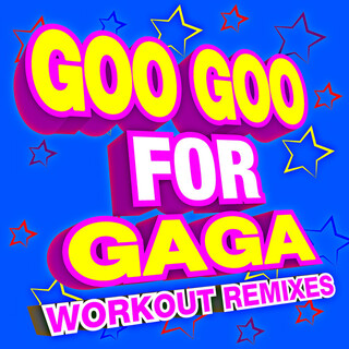 Goo Goo for GaGa – Workout Remixes