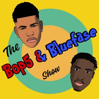 THE BOP5 & BLUEFASE SHOW