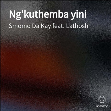 Ng'kuthemba yini ft. Lathosh | Boomplay Music