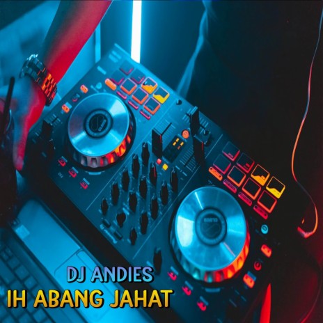 DJ Ih Abang Jahat | Boomplay Music