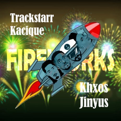 Fireworks ft. Kacique, Khxos & Track Starr