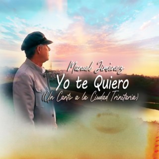 Yo te Quiero (Un Canto a la Ciudad Trinitaria)