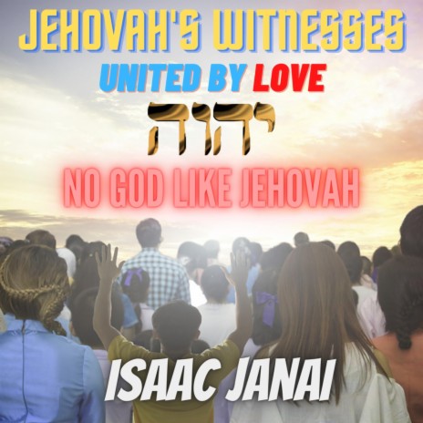 Jehovah's Witnesses / United by Love / No God Like Jehovah | Boomplay Music