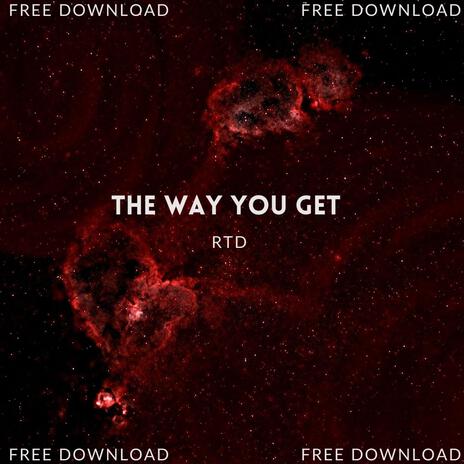 The Way You Get | Boomplay Music