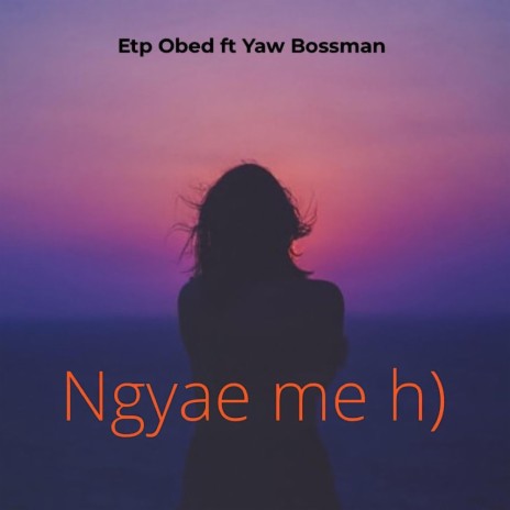 Ngyae me h) (feat. Yaw Bossman)