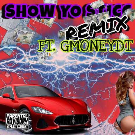 SHOW YO STICC (Remix) ft. GMONEYDT