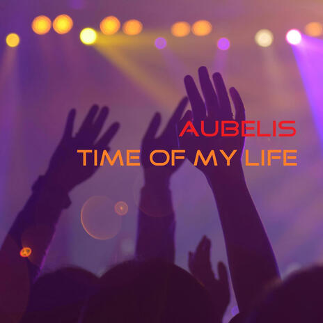 Time Of My Life | Boomplay Music