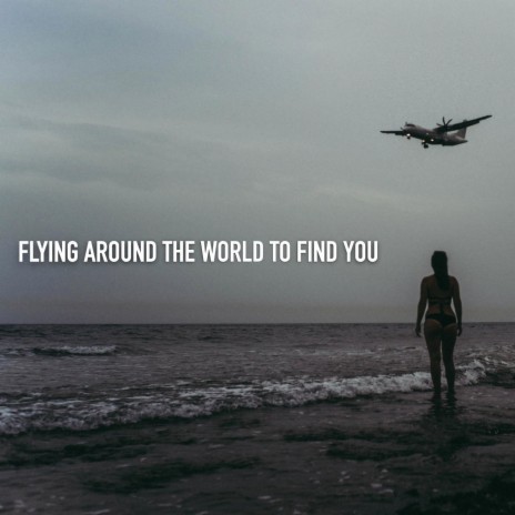 Flying Around the World to Find You