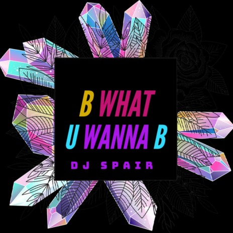 B What U Wanna B | Boomplay Music