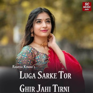 Luga Sarke Tor Ghir Jahi Tirni