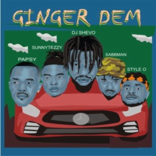Ginger Dem ft. Papsy, Sunnytezzy, Sabbman & Style O lyrics | Boomplay Music