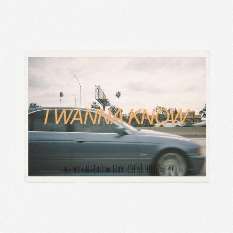 I Wanna Know | Boomplay Music