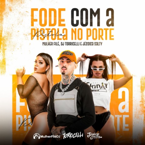 Fode Com a Pistola no Porte ft. DJ Jessica Salty & DJ Torricelli | Boomplay Music