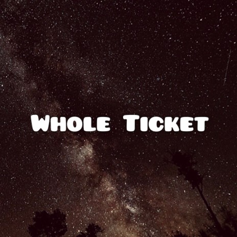 Whole Ticket | Boomplay Music