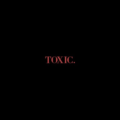 Toxic. | Boomplay Music