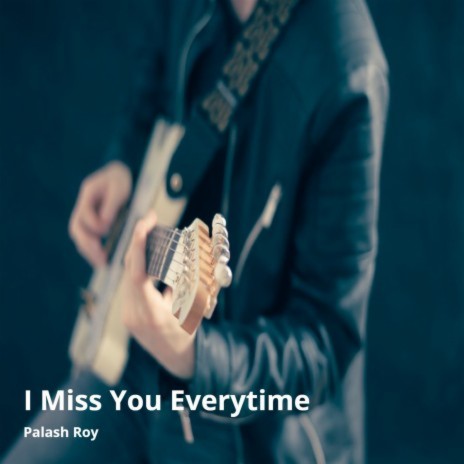 I Miss You Everytime | Boomplay Music