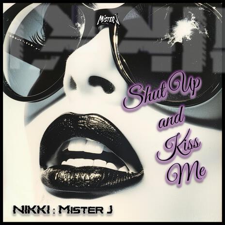 Shut Up and Kiss Me ft. Mister J