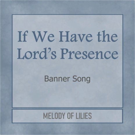 If We Have the Lord's Presence (Banner Song)