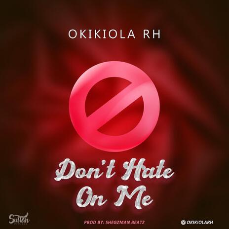 Don't Hate On Me | Boomplay Music