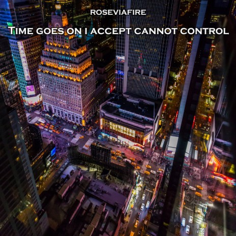 Time Goes on I Accept Cannot Control | Boomplay Music