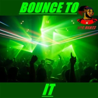 Bounce To It