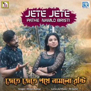 Jete Jete Pathe Namlo Bristi