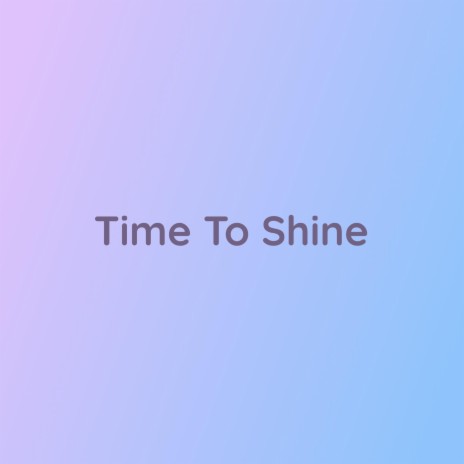 Time To Shine | Boomplay Music