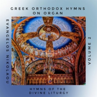Greek Orthodox Hymns on Organ (Vol 2): Hymns of the Divine Liturgy