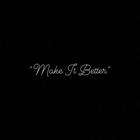 Make It Better | Boomplay Music